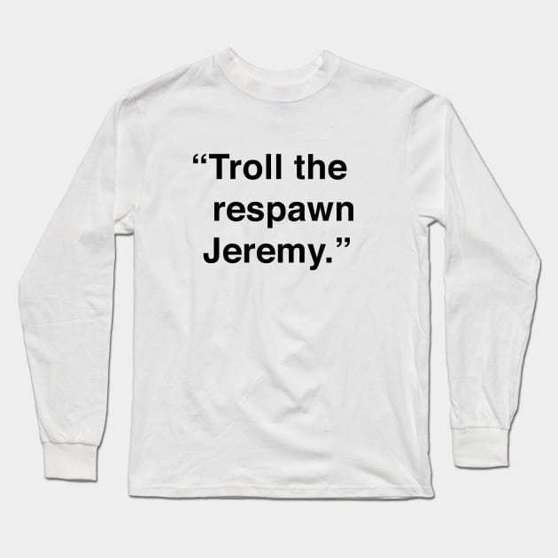 Troll The Respawn Jeremy Long Sleeve T-Shirt by Me And The Moon